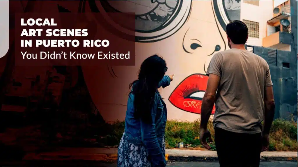 Local Art Scenes in Puerto Rico You Didn’t Know Existed
