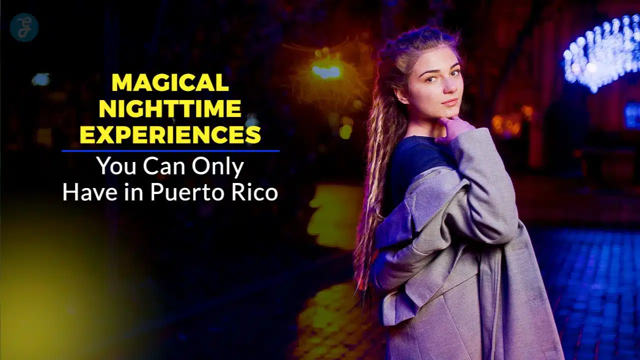 Magical Nighttime Experiences You Can Only Have in Puerto Rico