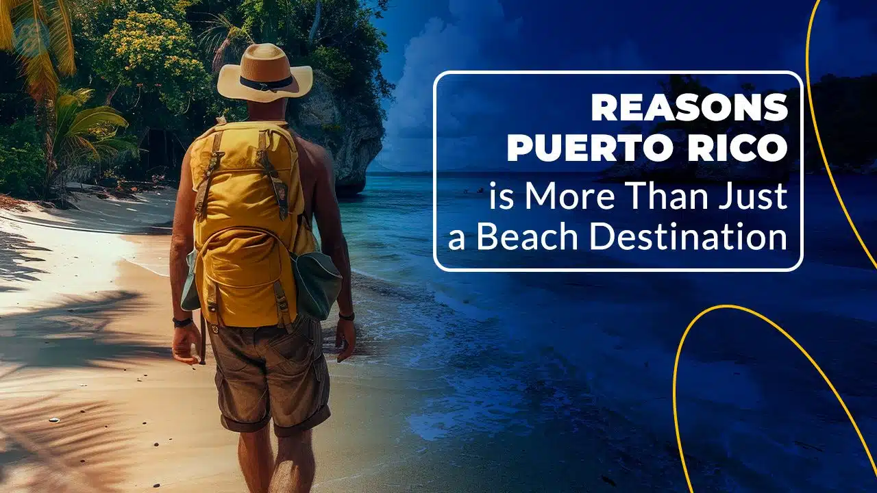 Reasons Puerto Rico is More Than Just a Beach Destination