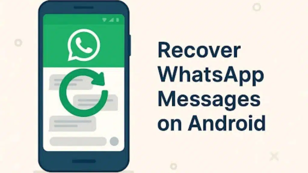 Recovering WhatsApp Messages on Android Practical Solutions That Work