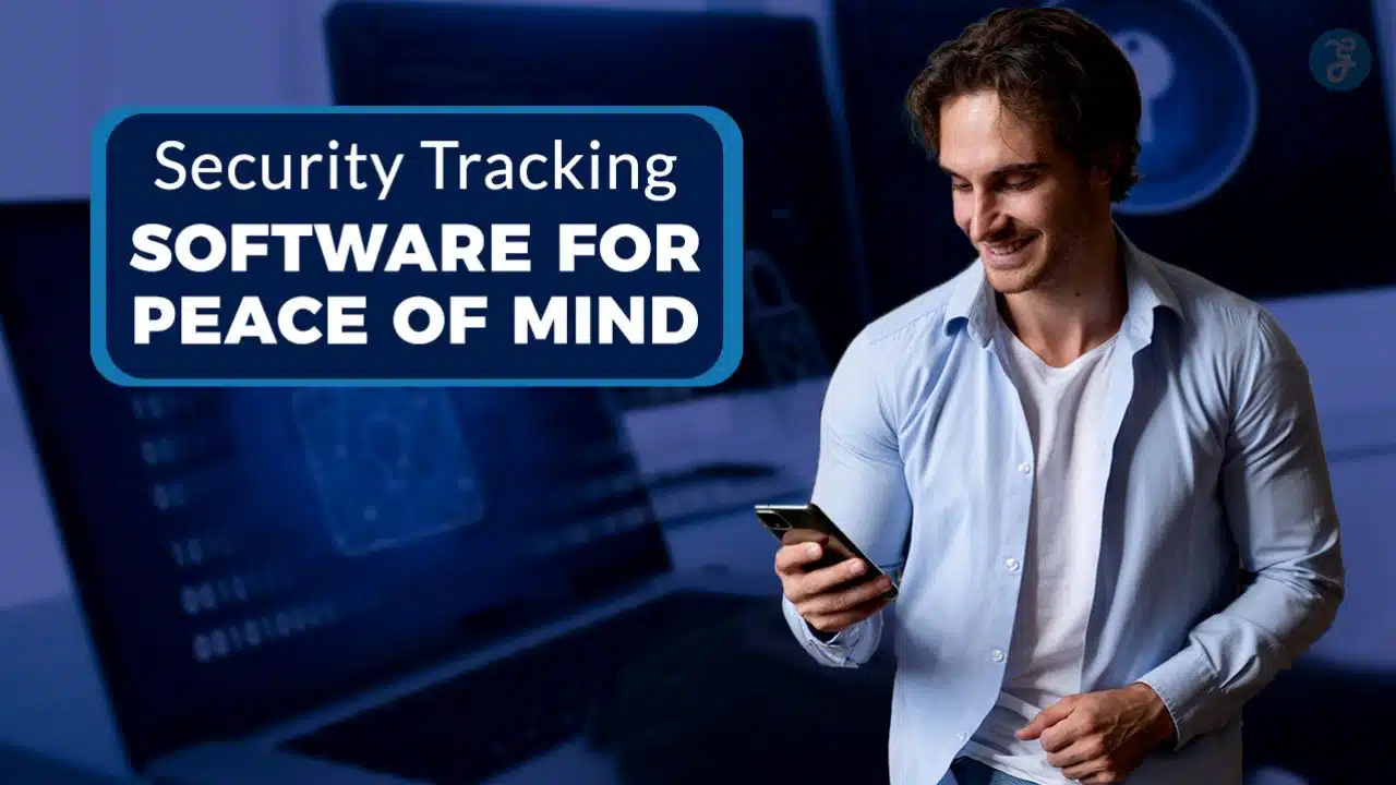 Security Tracking Software for Peace of Mind