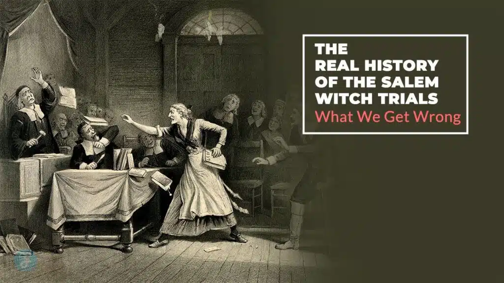 The Real History of the Salem Witch Trials What We Get Wrong.