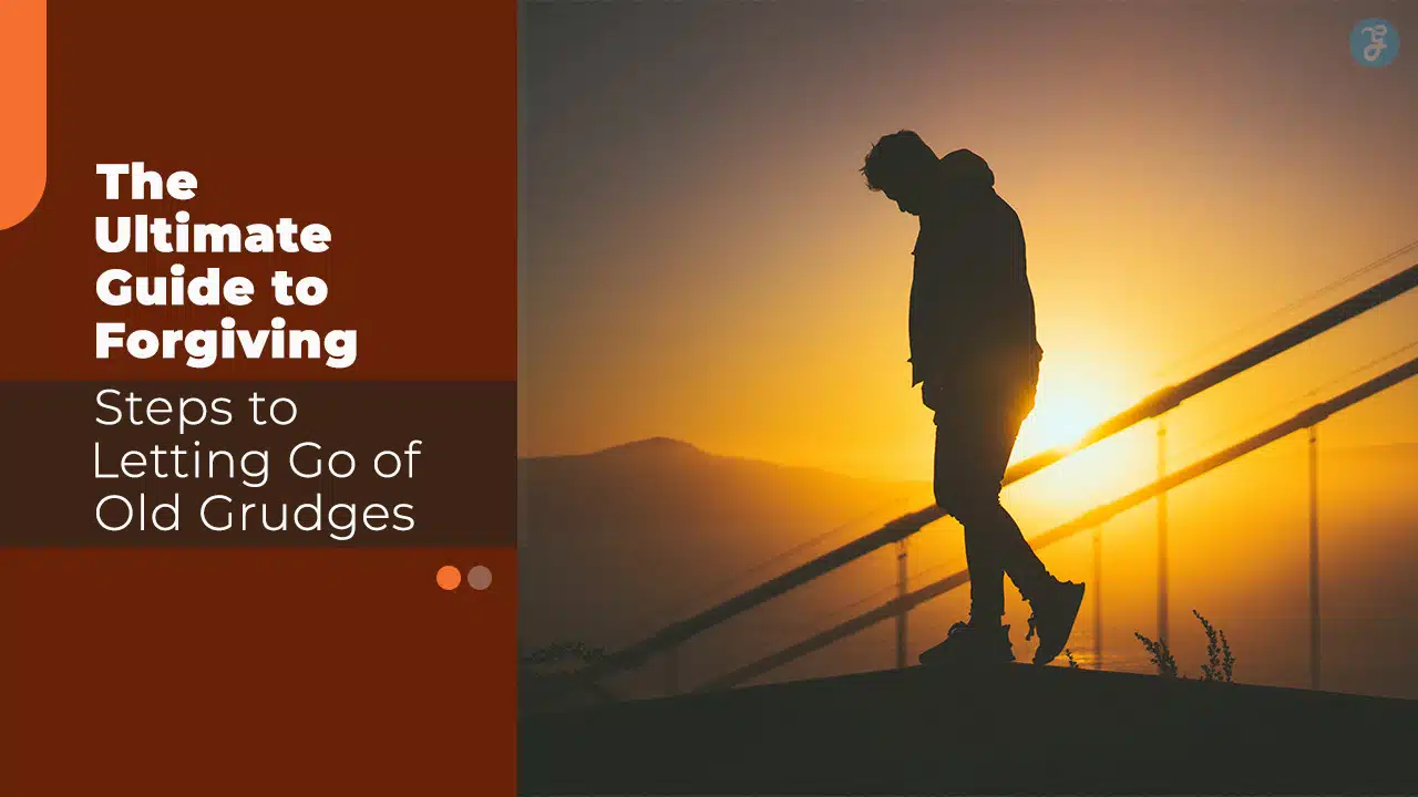 The Ultimate Guide to Forgiving 5 Steps to Letting Go of Old Grudges