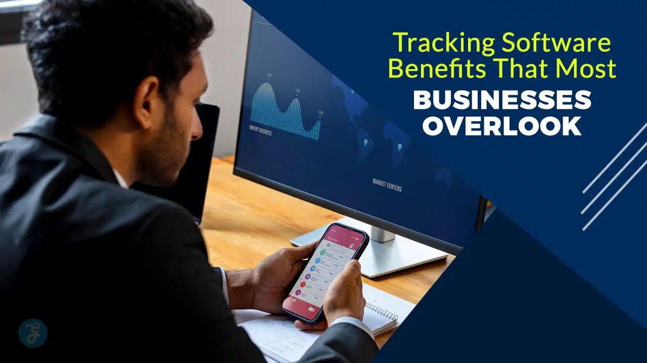 Tracking Software Benefits That Most Businesses Overlook