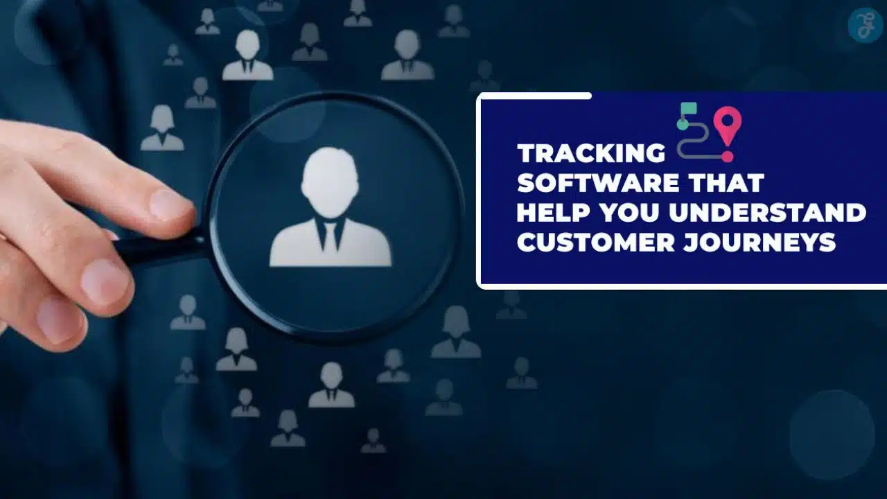 Tracking Software That Help You Understand Customer Journeys