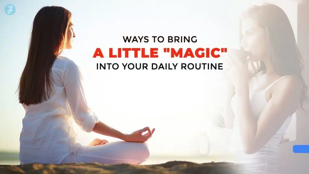 Ways to Bring a Little Magic into Your Daily Routine