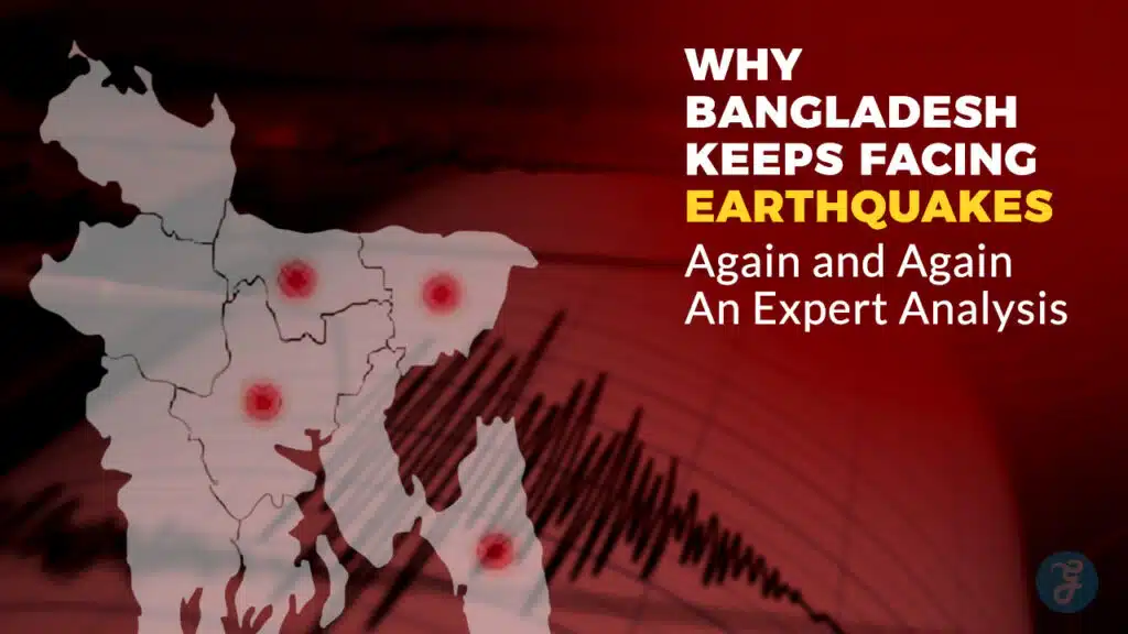 Why Bangladesh Keeps Facing Earthquakes Again and Again