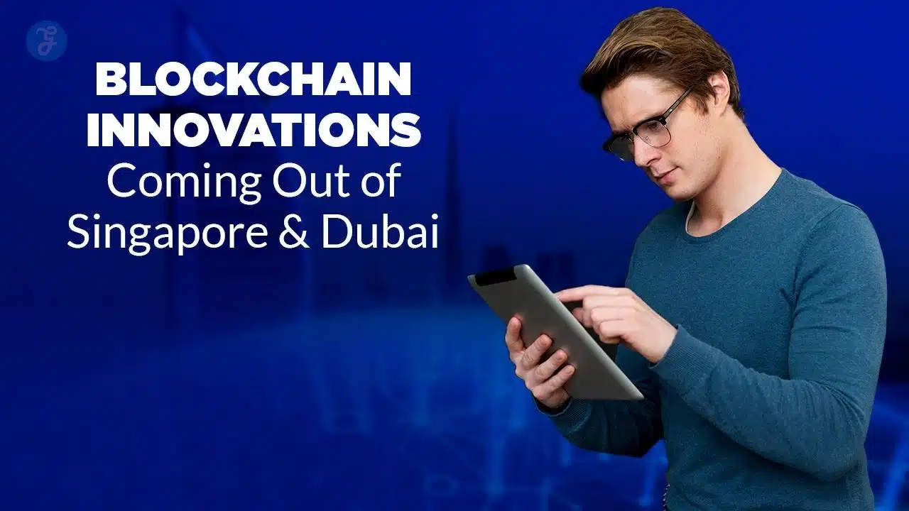 Blockchain innovations in Singapore and Dubai