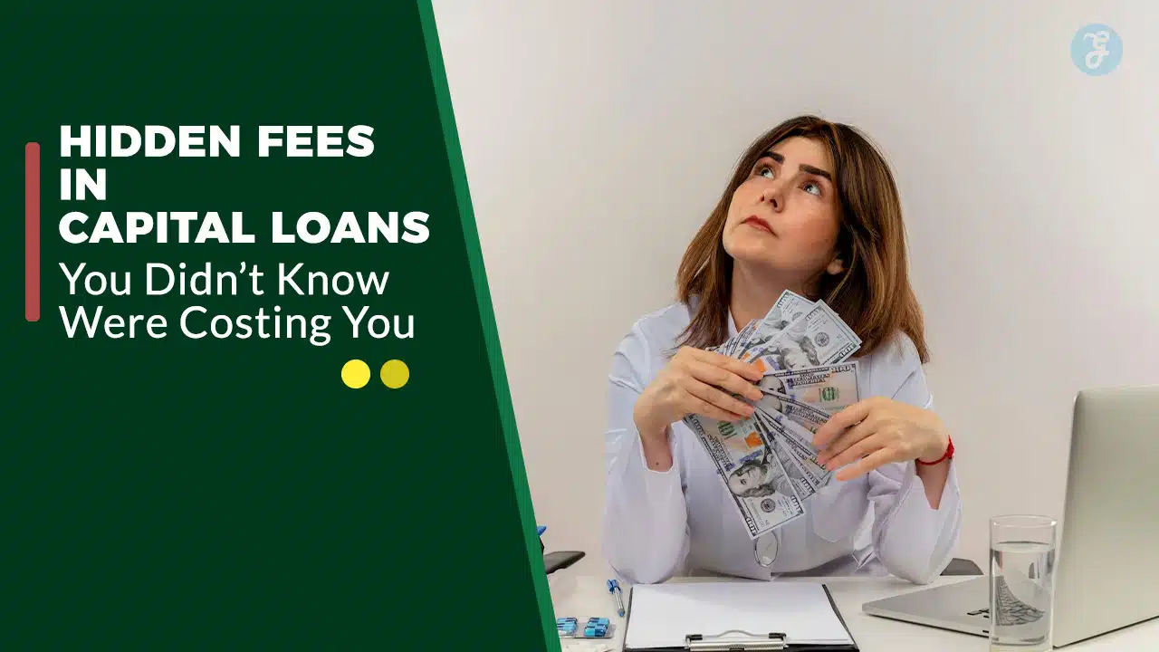 10 Hidden Fees in Capital Loans You Didn’t Know Were Costing You