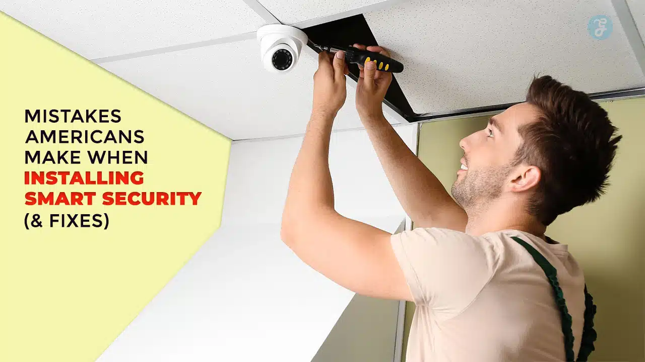 Smart Home Security Installation Mistakes in America