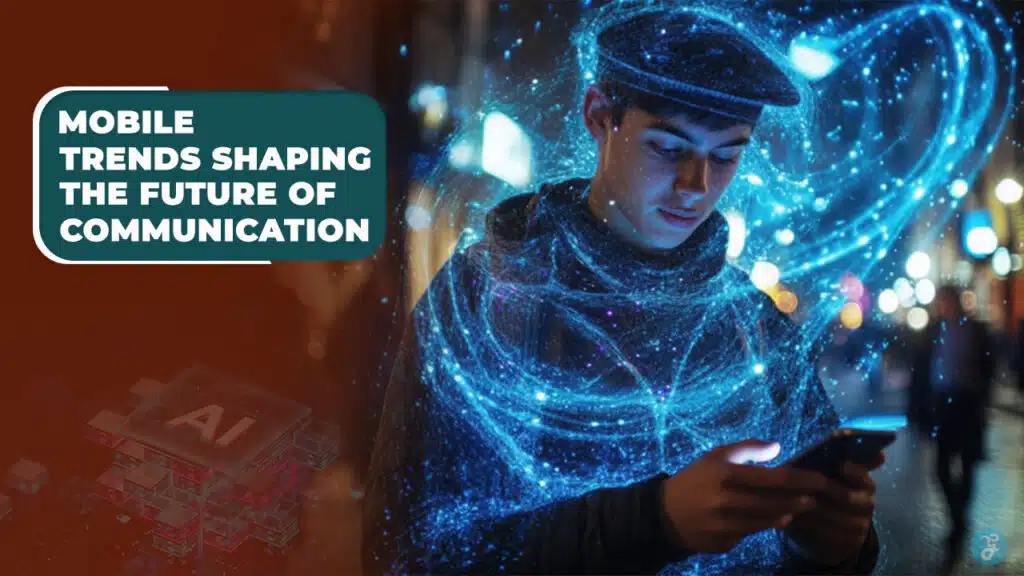 12 Mobile Trends Shaping the Future of Communication