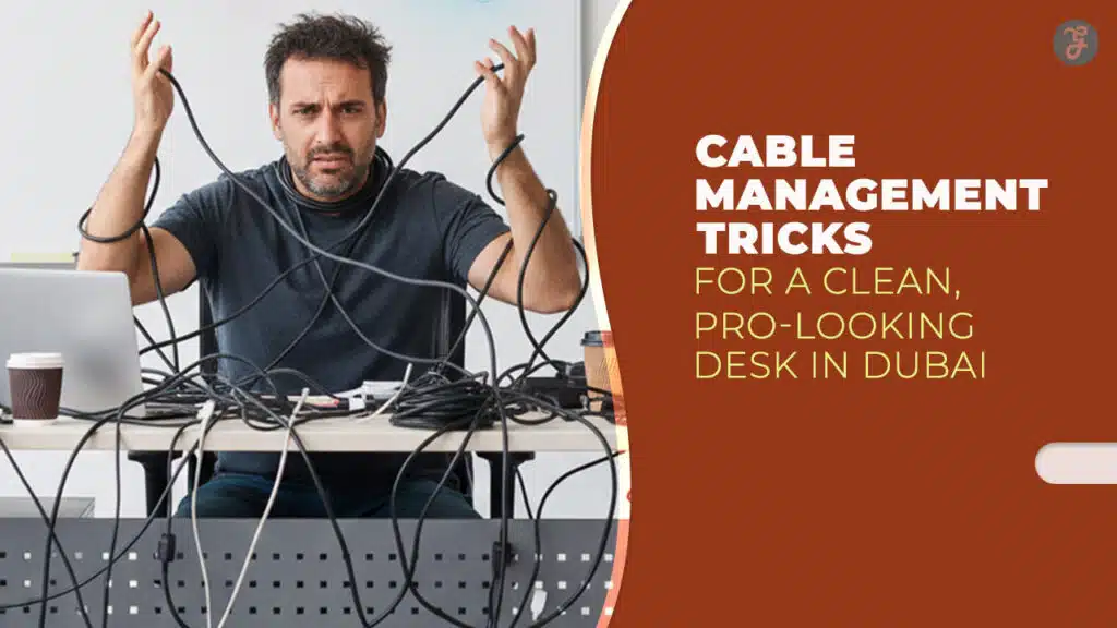 14 Cable-Management Tricks for a Clean, Pro-Looking Desk in Dubai