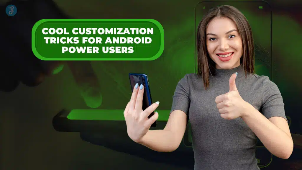 Android Customization Tips: 15 Tricks for Power Users