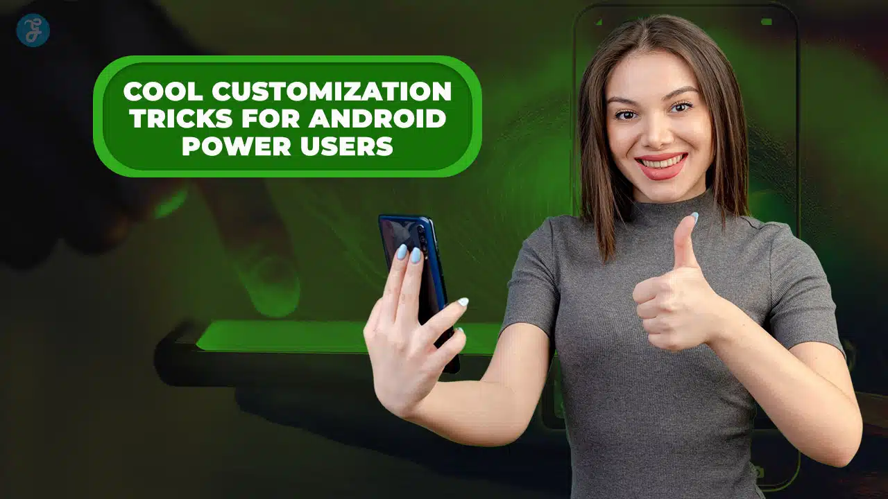 Android Customization Tips: 15 Tricks for Power Users