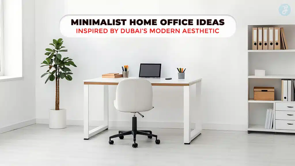 15 Minimalist Home Office Ideas Inspired by Dubai’s Modern Aesthetic