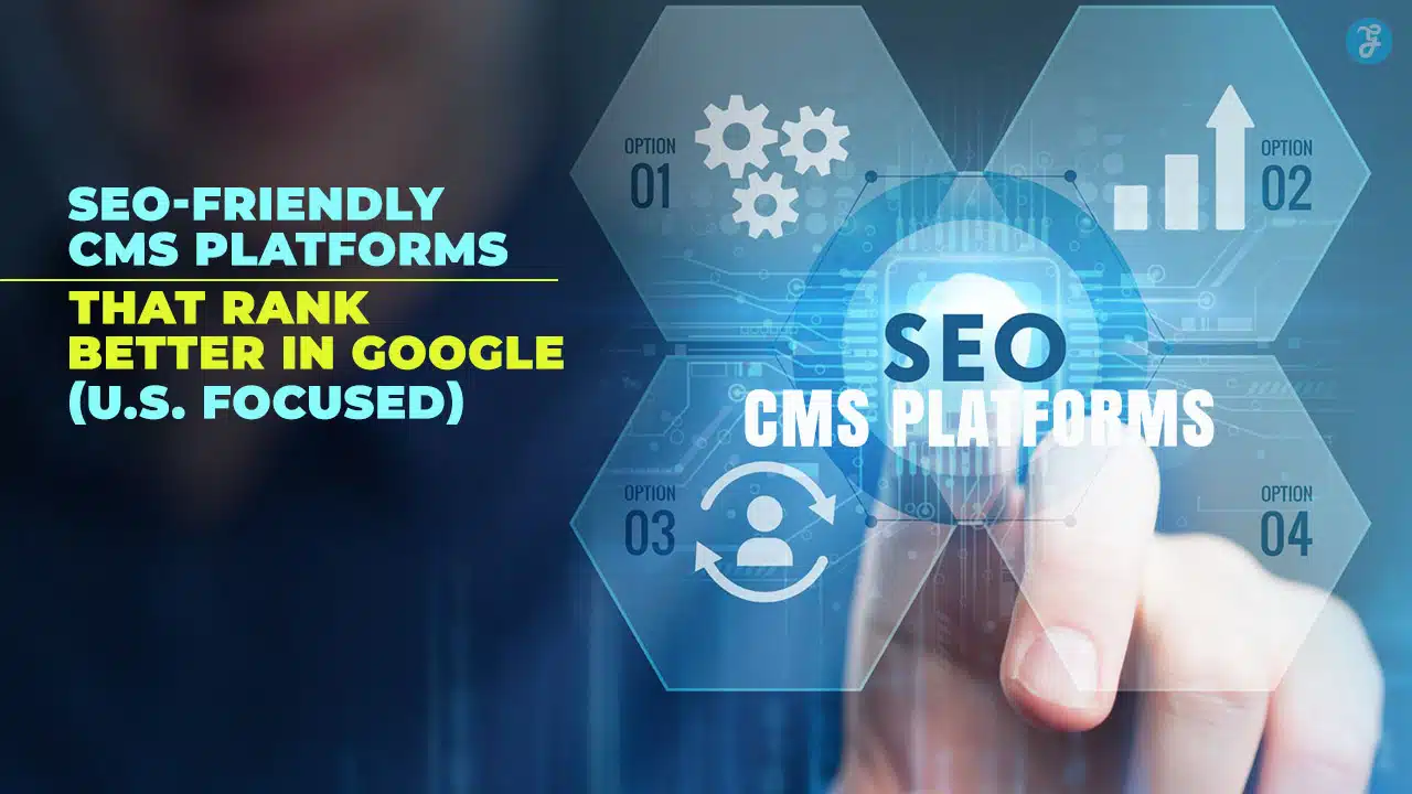6 SEO-Friendly CMS Platforms That Rank Better in Google (US Focused)