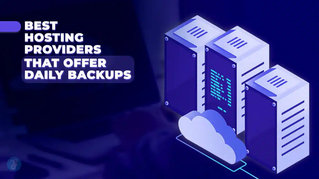 7 Best Hosting Providers That Offer Daily Backups