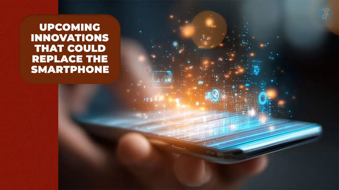 What Will Replace Smartphones? 8 Future Tech Innovations
