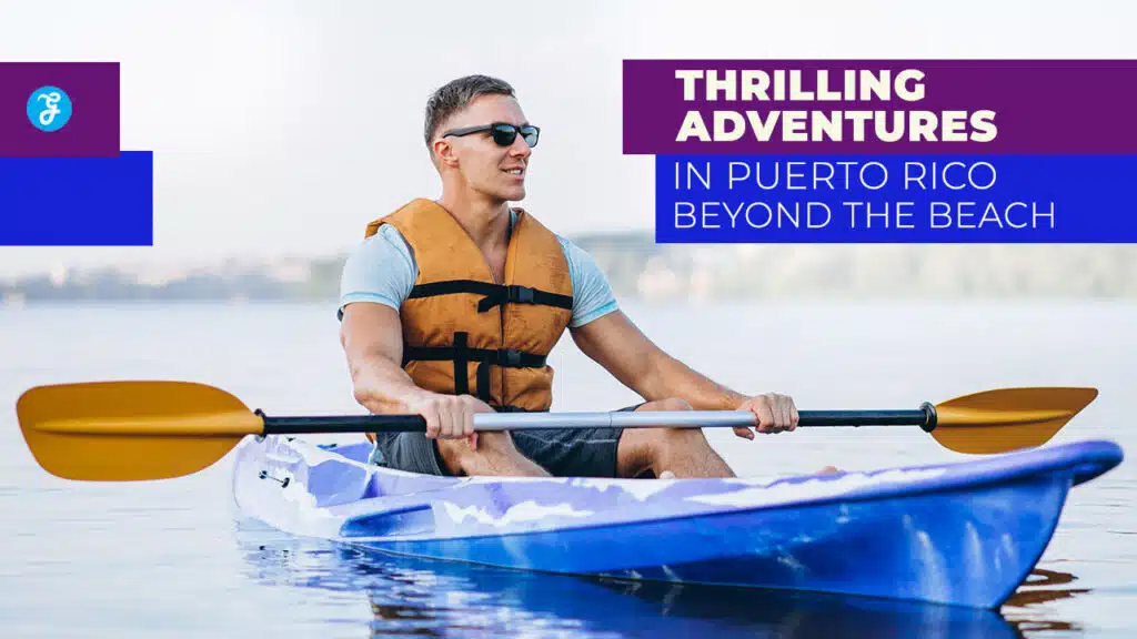 9 Thrilling Adventures in Puerto Rico Beyond the Beach