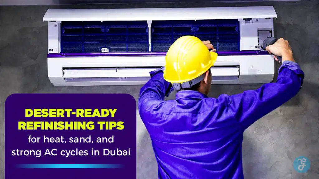 Desert-ready Refinishing Tips For Heat, Sand, And Strong AC Cycles In Dubai