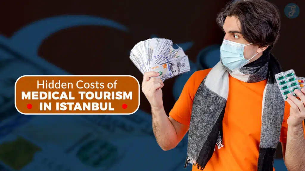Hidden Costs Of Medical Tourism In Istanbul