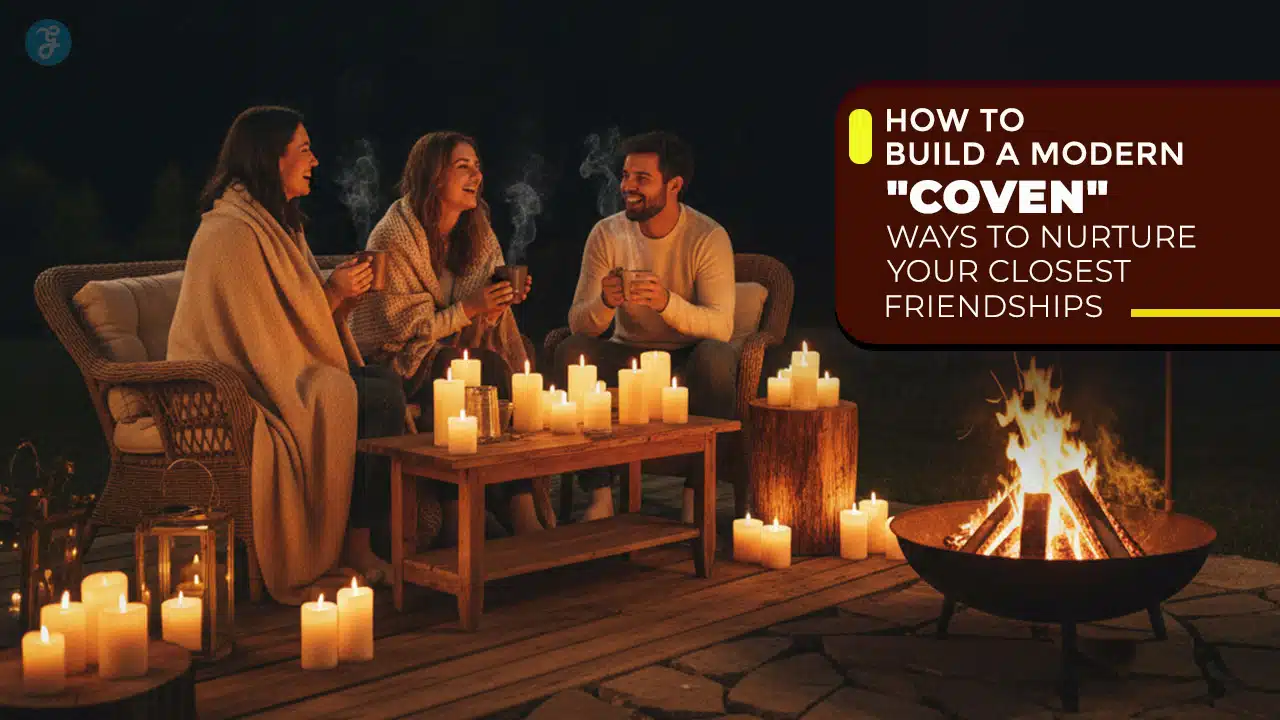 How to Build a Modern Coven 10 Ways to Nurture Your Closest Friendships