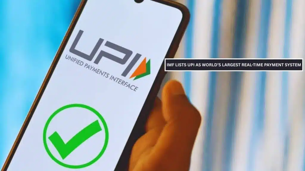 IMF lists UPI as world’s largest real time payment system