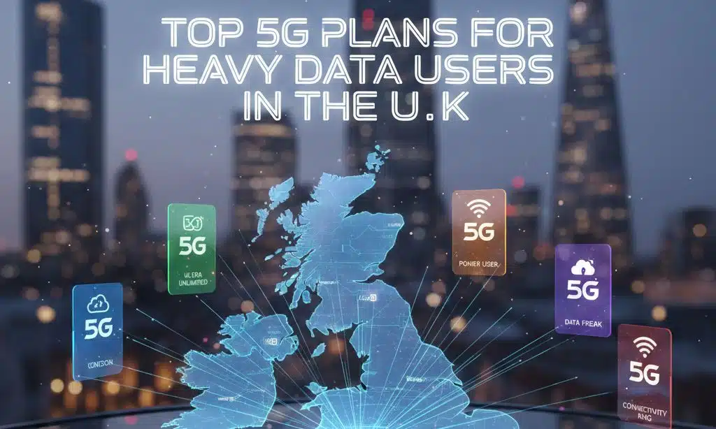 Top 5G Plans for Heavy Data Users in the U. K.