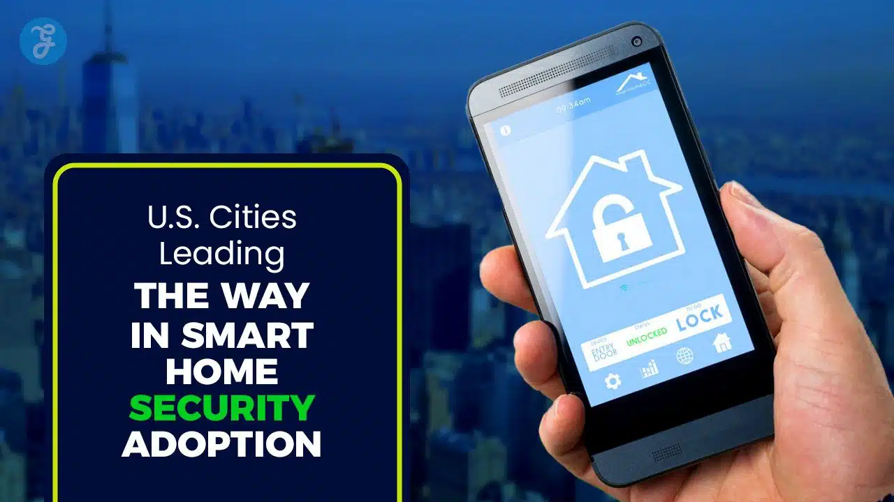 U.S. Cities Leading The Way In Smart Home Security Adoption