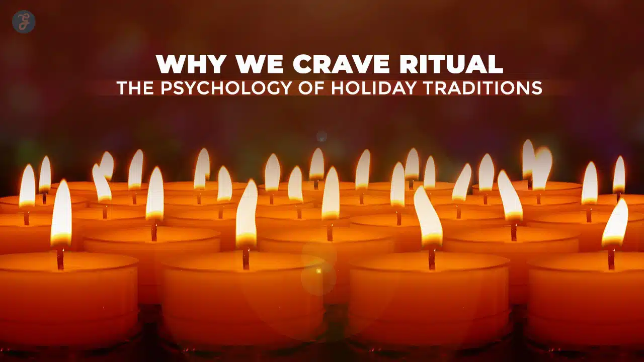 Why We Crave Ritual The Psychology of Holiday Traditions
