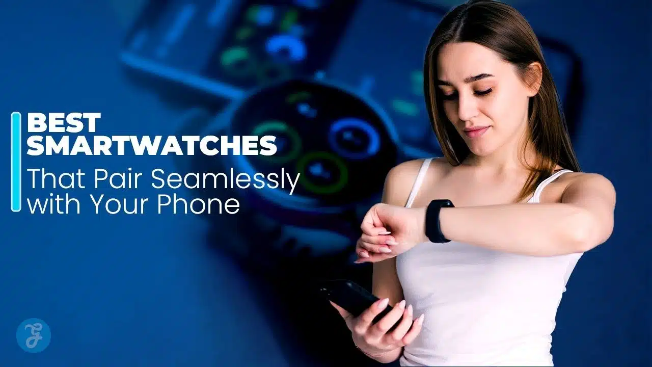 Best Smartwatches That Pair Seamlessly
