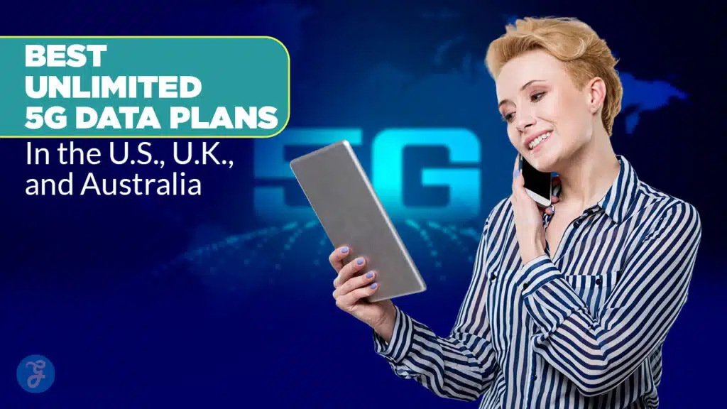 10 Best Unlimited 5G Data Plans in the U.S., U.K., and Australia