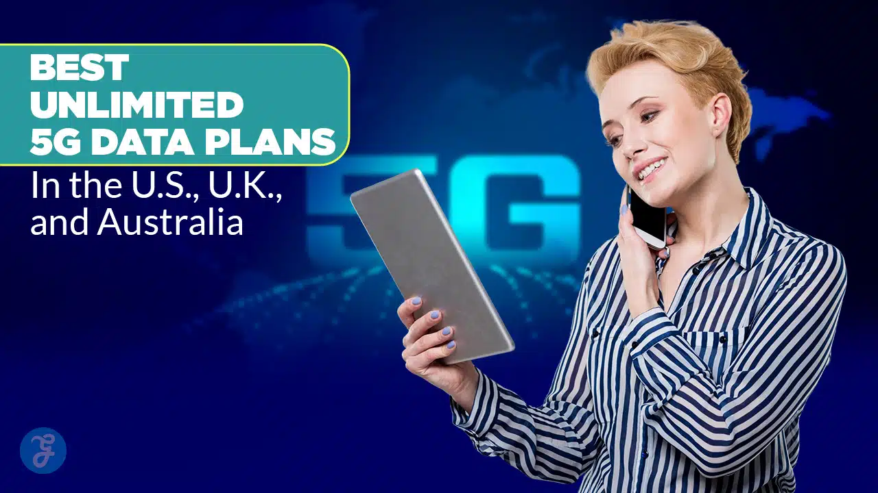 10 Best Unlimited 5G Data Plans in the U.S., U.K., and Australia