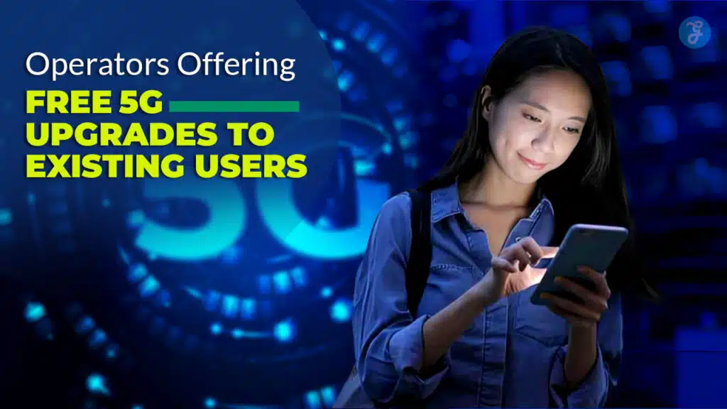 10 Operators Offering Free 5G Upgrades to Existing Users