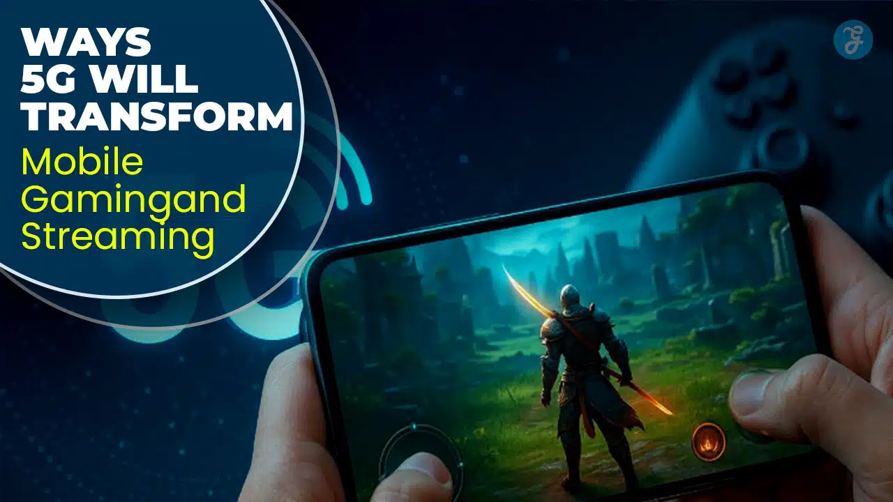 10 Ways 5G Will Transform Mobile Gaming and Streaming