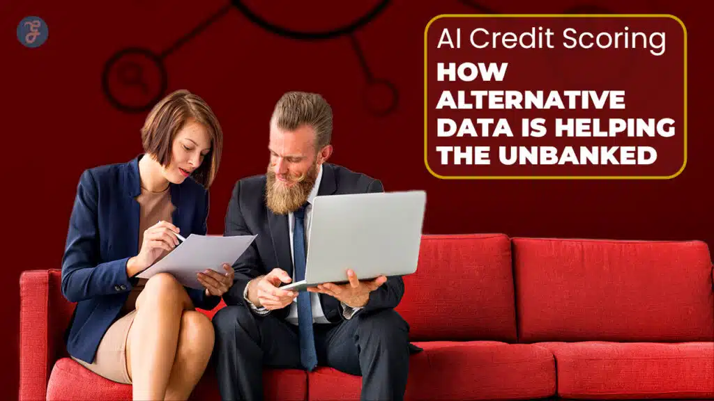 AI Credit Scoring: How Alternative Data Is Helping the Unbanked