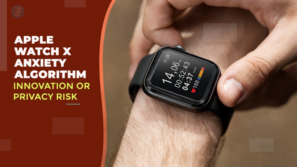 Apple Watch X Anxiety Algorithm Innovation or Privacy Nightmare