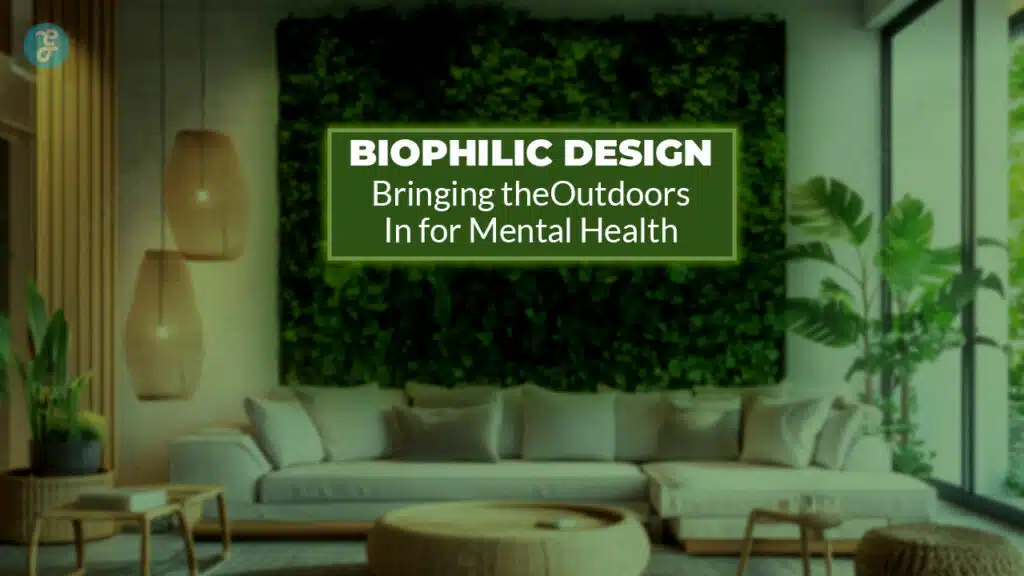Biophilic Design For Mental Health