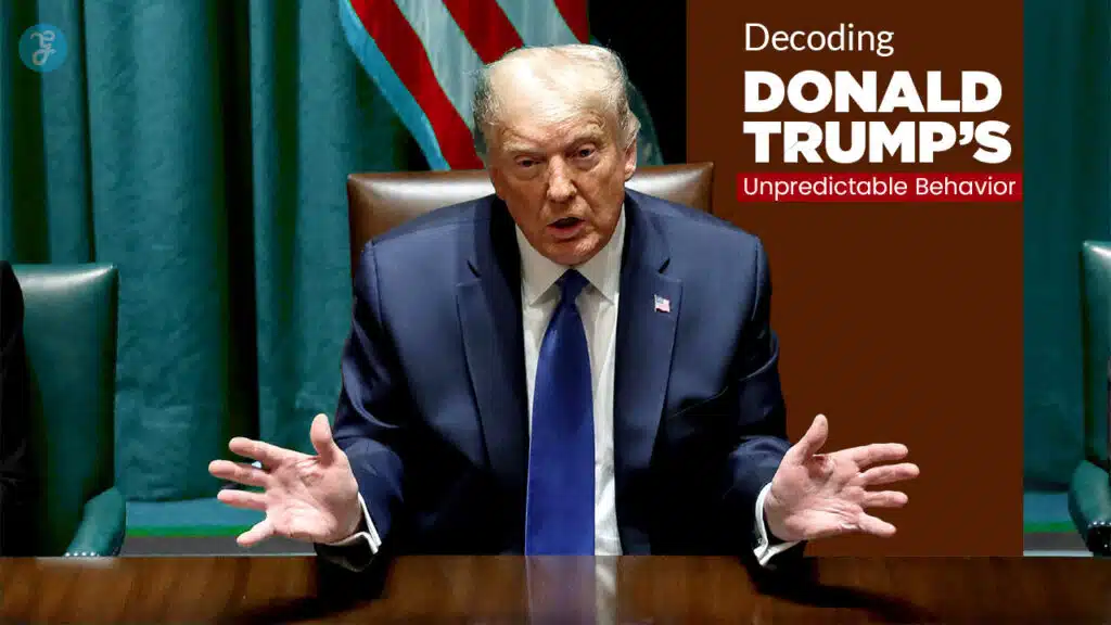 Donald Trump’s unpredictable behavior