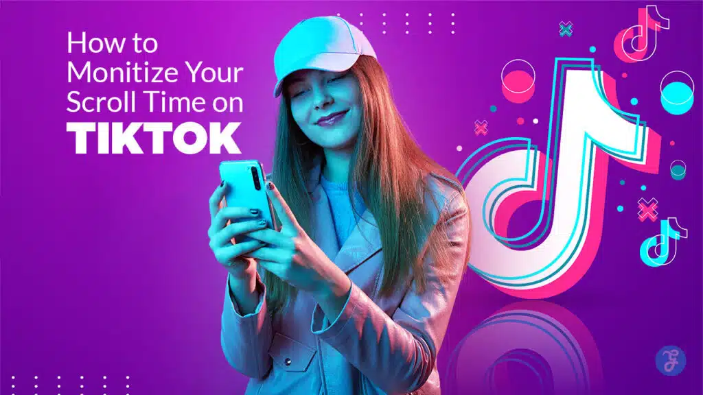 How to Monetize Your Scroll Time on TikTok