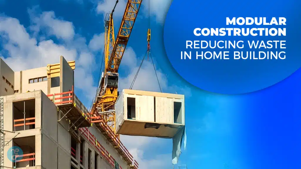 Modular Construction Reducing Waste in Home Building