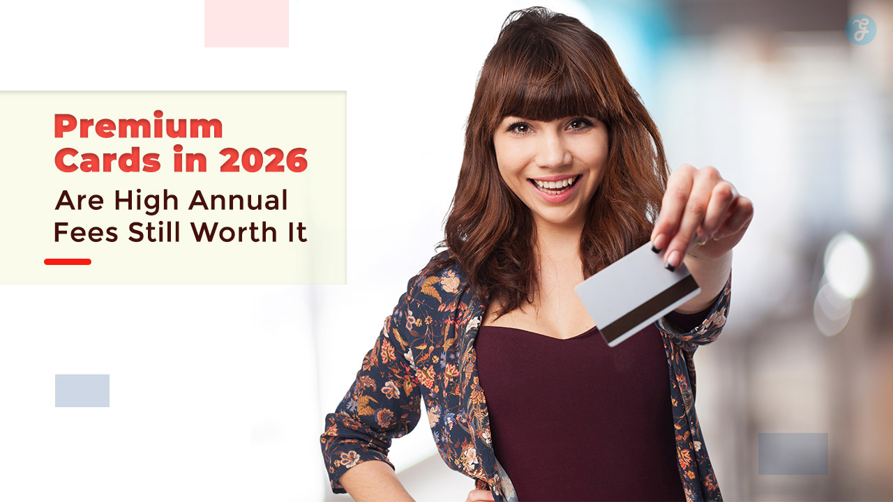 Premium Cards in 2026 Are High Annual Fees Still Worth It