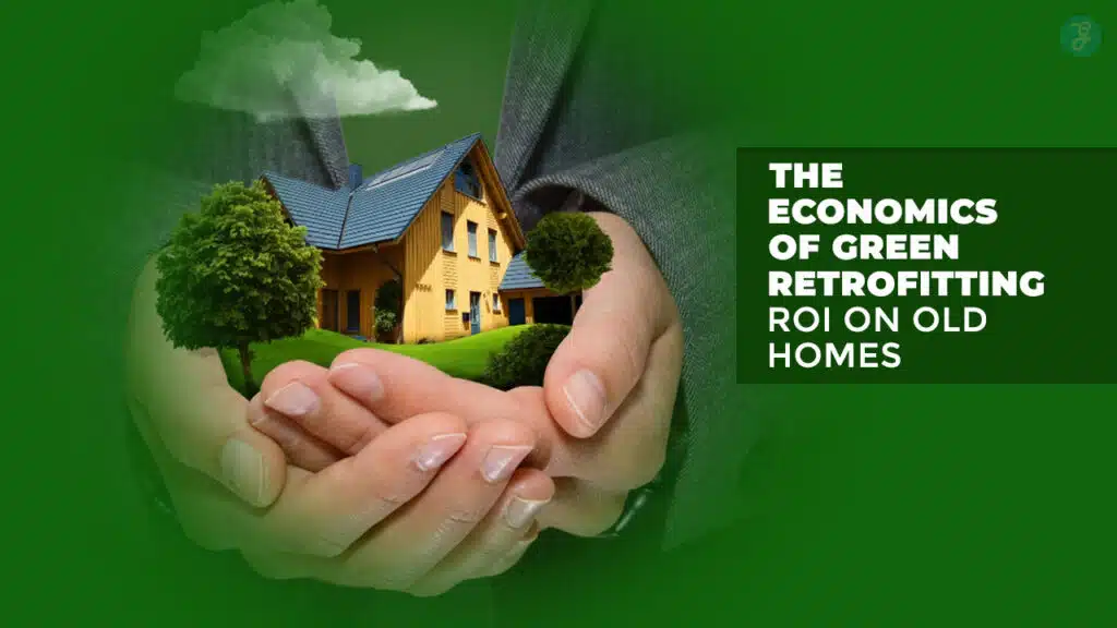 The Economics of Green Retrofitting ROI on Old Homes