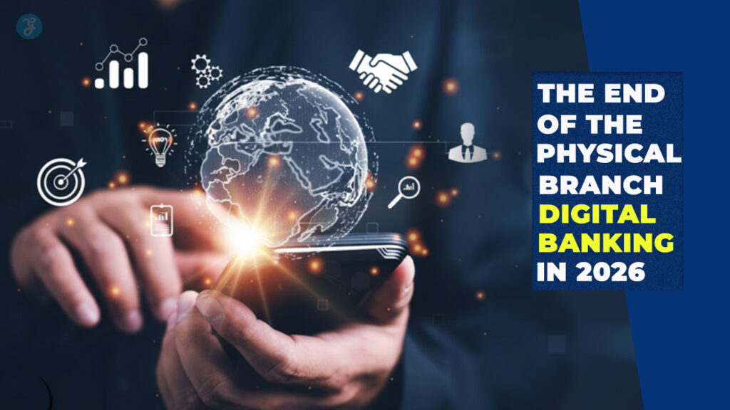 The End of the Physical Branch Digital Banking in 2026