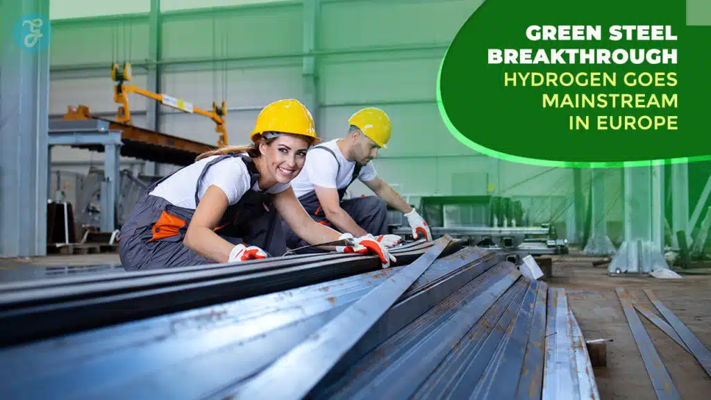 The Green Steel Breakthrough Hydrogen-Powered Forges Go Mainstream in Europe