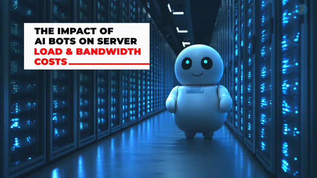 The Impact of AI Bots on Server Load and Bandwidth Costs