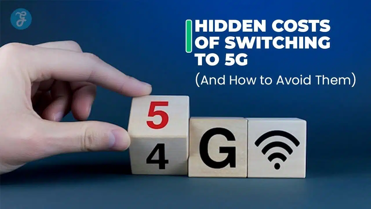 hidden costs of switching to 5G