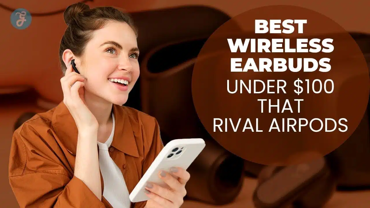 Best Wireless Earbuds Under $100