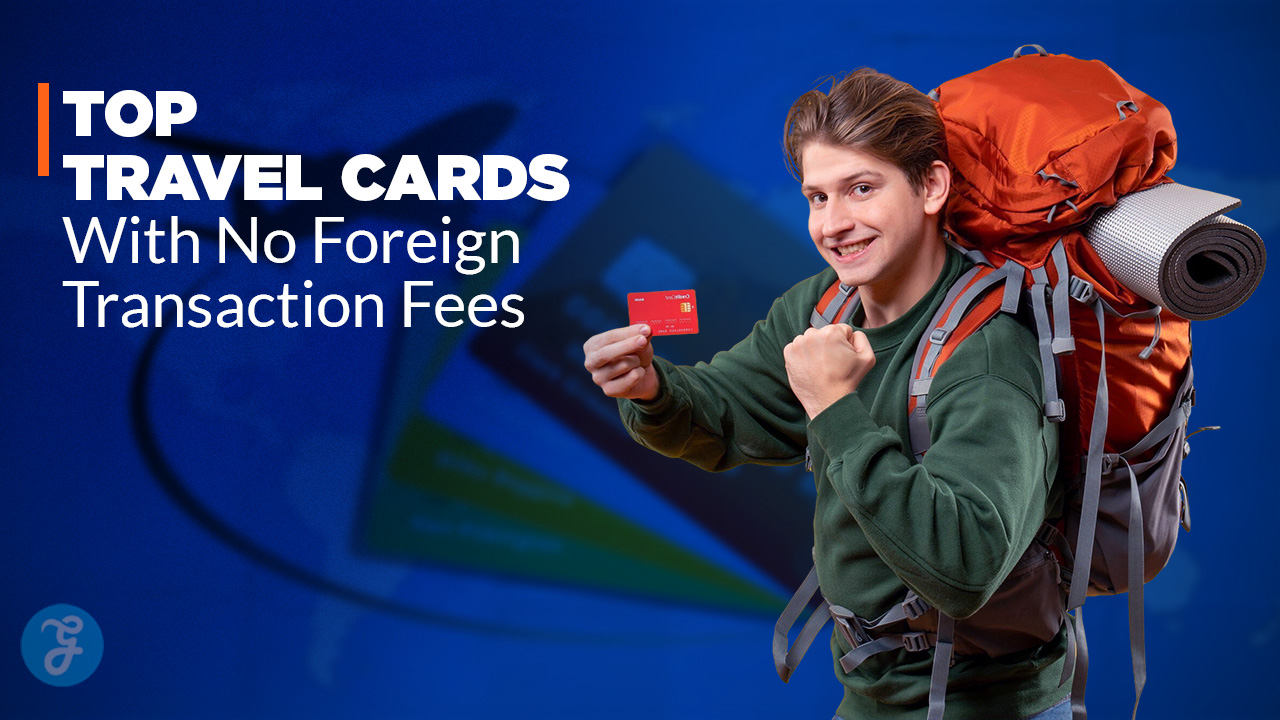 10 Best No-Foreign-Transaction-Fee Cards for Travelers