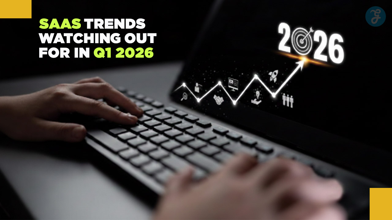 8 SaaS Trends Watching Out for in Q1 2026